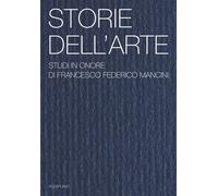 Storie dell'arte. Studi in onore di Francesco Federico Mancini - [Aguaplano]