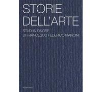 Storie dell'arte. Studi in onore di Francesco Federico Mancini. Ediz. illustrata