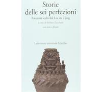 Storie delle sei perfezioni. Racconti scelti dal Liu du ji jing. Testo cinese a fronte
