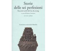 Storie delle sei perfezioni. Racconti scelti dal Liu du ji jing. Testo cinese a fronte