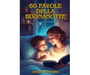 Storie di 5 minuti: 60 Favole della Buonanotte illustrate a Colori per Bambini 0-3 anni | Racconti con Preziosi Insegnamenti, Sogni Sereni e Momenti di Coccole