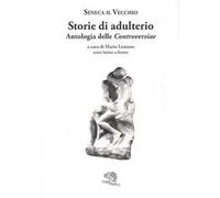 Storie di adulterio. Antologia delle «Controversiae». Testo latino a fronte
