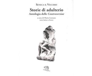 Storie di adulterio. Antologia delle «Controversiae». Testo latino a fronte