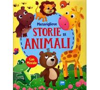 Storie di animali. Fiabe meravigliose. Ediz. illustrata