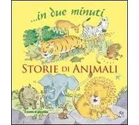 Storie di animali... In due minuti. Ediz. illustrata