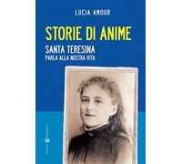 Storie di anime. Santa Teresina parla alla nostra vita