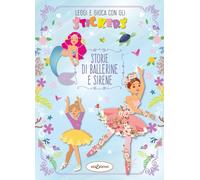Storie di ballerine e sirene. Leggi e gioca con gli stickers. Ediz. illustrata