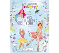 Storie di ballerine e sierene. Leggi e gioca con gli stickers. Ediz. illustrata