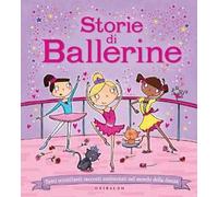 Storie di ballerine. Tanti scintillanti racconti ambientati nel mondo della danza. Ediz. illustrata