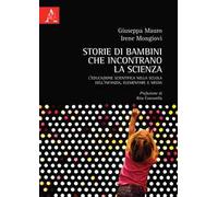 Storie di bambini che incontrano la scienza. L'educazione scientifica nella scuola dell'infanzia, elementare e media