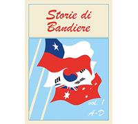 Storie di Bandiere. A-D (Vol. 1)