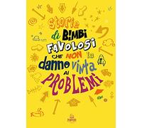 Storie di bimbi favolosi che non la danno vinta ai problemi
