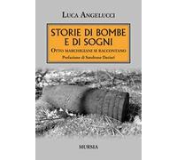 Storie di bombe e di sogni. Otto marchigiani si raccontano