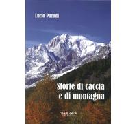 Storie di caccia e di montagna - [Phasar Edizioni]
