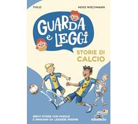 Storie di calcio. Guarda e leggi. Ediz. illustrata