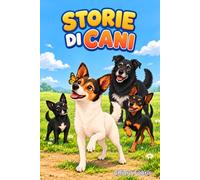 STORIE DI CANI: Avventure a quattro zampe - Libro illustrato per bambini