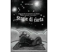 Storie di carta. Emozioni in bianco e nero. Fiabe, poesie, racconti