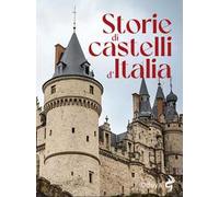 Storie di castelli d'Italia. Ediz. illustrata
