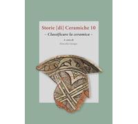 Storie [di] ceramiche. Ediz. multilingue. Classificare la ceramica (Vol. 10)