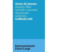 Storie di cinema. Registi, film, ricordi e racconti del grande schermo