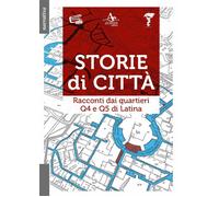 Storie di città. Racconti dai quartieri Q4 e Q5 di Latina - AA.VV.