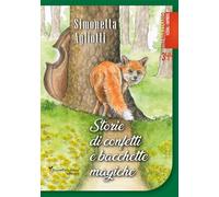 Storie di confetti e bacchette magiche. Fiabe a colori e da colorare