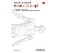 STORIE DI CORPI. UN'INDAGINE SULL'ARTE, LA SCIENZA E LE CREDENZE DELL'ETA' MODER