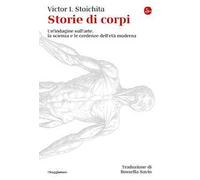 Storie di corpi. Un'indagine sull'arte, la scienza e le credenze dell'età moderna