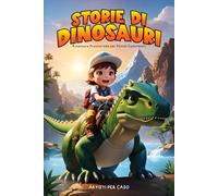 Storie di Dinosauri: Avventure Preistoriche per Piccoli Esploratori, libro per bambini 3-8 anni , Ediz. a colori