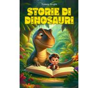 Storie di Dinosauri per Bambini: Storie Illustrate con morali. Libro per Bambini 3 - 6 Anni | Ediz. a colori