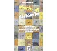 Storie di dislessia. I bambini di oggi e di ieri raccontano la loro battaglia quotidiana