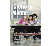 Storie di donne: Libro bilingue Italiano Inglese in un’antologia di racconti brevi