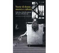 Storie di donne musica e cultura. Dalla fine della liberazione all’inizio della libertà