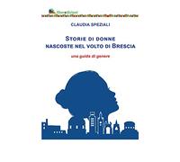 Libri Speziali Claudia - Storie Di Donne Nascoste Nel Volto Di Brescia. Una Guid
