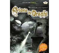 Storie di draghi. Alla scoperta delle creature leggendarie! Con gadget