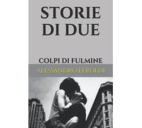 STORIE DI DUE: COLPI DI FULMINE