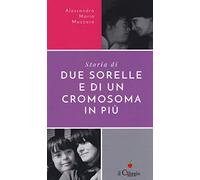 Storie di due sorelle e di un cromosoma in più