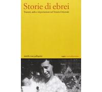 Storie di ebrei. Transiti, asilo e deportazioni nel Veneto orientale