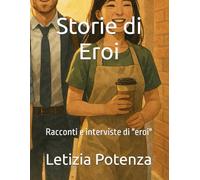 Storie di Eroi: Racconti e interviste di "eroi" per ragazzi dagli 8 anni in poi: 1