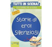 STORIE DI EROI SILENZIOSI: Copione teatrale