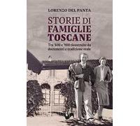 Storie di famiglie toscane. Tra '800 e '900 ricostruite da documenti e tradizione orale. Ediz. illustrata