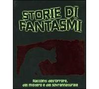 Storie di fantasmi. Racconti dell'orrore, del mistero e del sovrannaturale