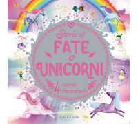 Storie di fate e unicorni. Ediz. a colori