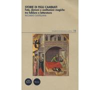 Storie di figli cambiati. Fate, demoni e sostituzioni magiche tra folklore...