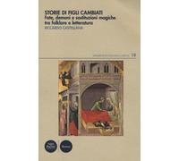 Storie di figli cambiati. Fate, demoni e sostituzioni magiche tra folklore e let