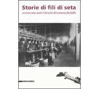 Storie di fili di seta ovvero non tutti i bruchi diventano farfalle. Catalogo della mostra (Caraglia, 15 marzo-15 giugno 2008)