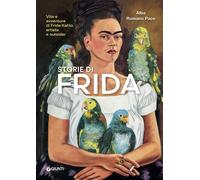 Storie di Frida. Vita e avventure di Frida Kahlo, artista e outsider. Ediz. a co