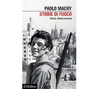 Storie di fuoco. Patrioti, militanti, terroristi