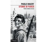 Storie di fuoco. Patrioti, militanti, terroristi
