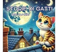 Storie di gatti per bambini: Brevi racconti di simpatici gattini
